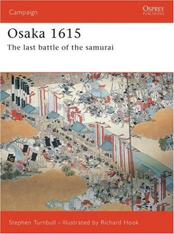 Osaka 1614-15: The Last Samurai Battle: The Last Battle of the Samurai (Campaign) - Stephen Turnbull