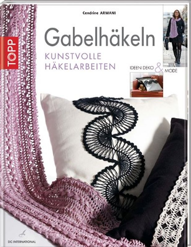 Gabelhäkeln. Kunstvolle Häkelarbeiten. Ideen, Deko und Mode