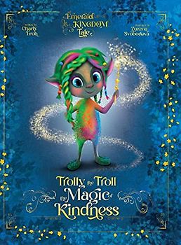 Trolly the Troll: The Magic of Kindness (Emerald Kingdom, Band 2)