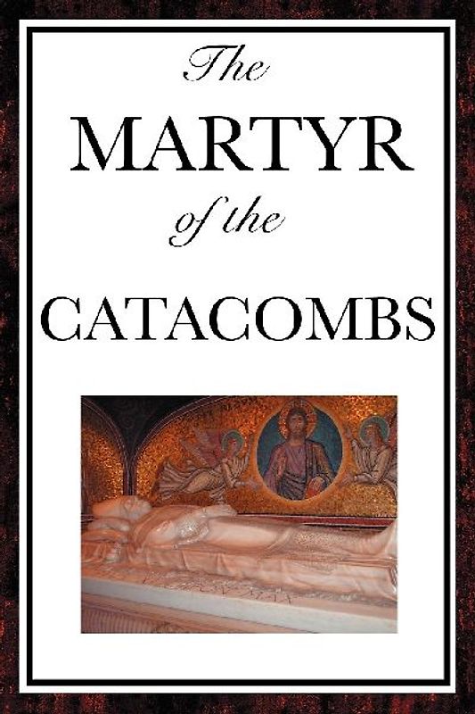 The Martyr of the Catacombs