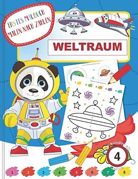 Erstes Malbuch Malen nach Zahlen - Weltraum - für Kinder ab 4 Jahre: Malbuch | Kindergartenblock | Rätselblock | Malblock | Geschenkidee für Kinder ab ... Malen nach Zahlen für Kinder ab 4 Jahre)
