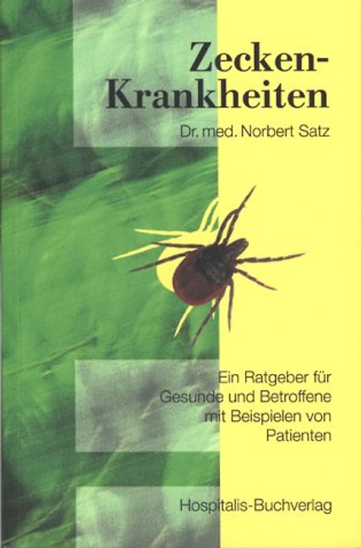 Zecken-Krankheiten. Ein Ratgeber für Gesunde und Betroffene mit Beispielen von Patienten
