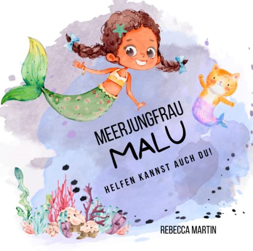 Meerjungfrau Malu - Helfen kannst auch Du!: Helfen für Kinder. Mut zum Helfen. Vielfalt. Zivilcourage spielerisch.