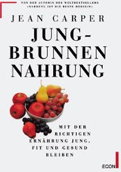 Jungbrunnen Nahrung. Mit der richtigen Ernährung bis ins hohe Alter fit und gesund
