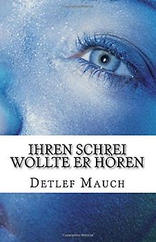 Ihren Schrei wollte er hören: Das zweite Protokoll