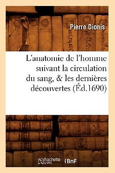 L'Anatomie de l'Homme Suivant La Circulation Du Sang, & Les Dernières Découvertes (Éd.1690)