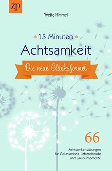 15 Minuten Achtsamkeit – die neue Glücksformel