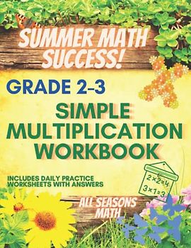 Summer Math Success: Simple Multiplication Workbook Grade 2-3: Multiplication Workbook One Digit (2-10): (Answer Key Included)