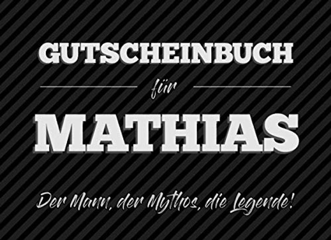 Gutscheinbuch für Mathias – der Mann, der Mythos, die Legende: 20 Blanko-Gutscheine zum selbst ausfüllen als Geschenk zum Geburtstag oder zu Weihnachten