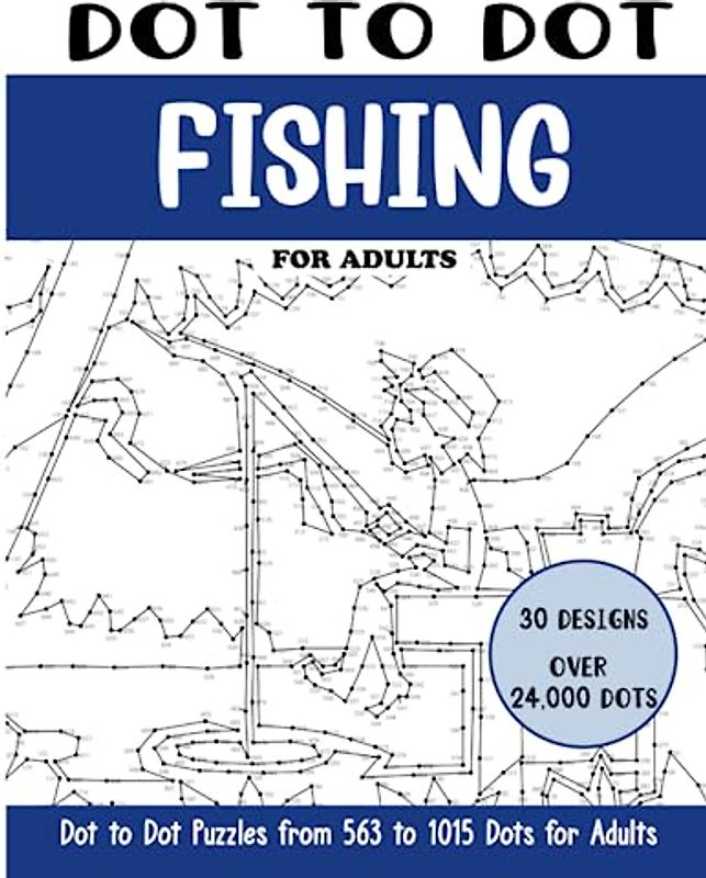 Dot to Dot Fishing for Adults: Fishing Connect the Dots Book for Adults (Over 24000 dots) (Dot to Dot Books for Adults)