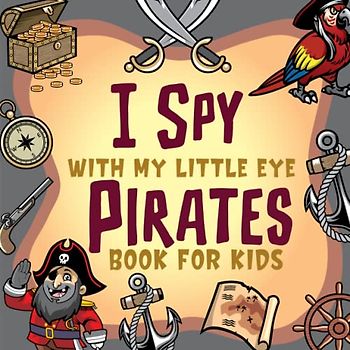 I Spy With My Little Eye Pirates Book For Kids Ages 2-5: A Fun Pirates I Spy Coloring and Activity Picture Book, Super Cute Riddles Guessing Game For ... Quizzes A to Z | Awesome Stocking Stuffer