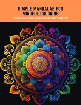 Simple Mandalas for Mindful Coloring: Engage in Mindful Expression through Easy Art