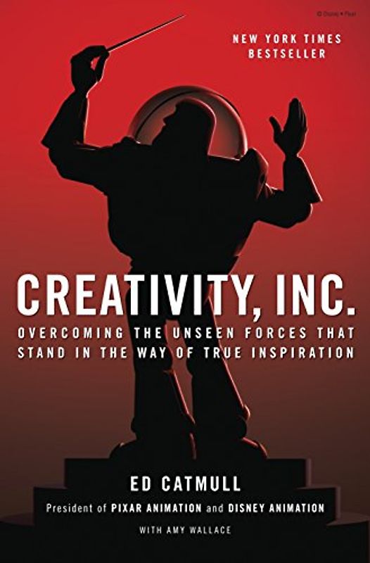 Creativity, Inc.: Overcoming the Unseen Forces That Stand in the Way of True Inspiration - Catmull, Ed