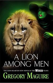 A Lion Among Men (Wicked Years 3) - Gregory Maguire