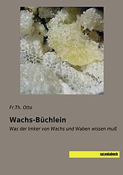 Wachs-Büchlein: Was der Imker von Wachs und Waben wissen muß