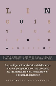 La configuración histórica del discurso : nuevas perspectivas en los procesos de gramaticalización, lexicalización y pragmaticalización