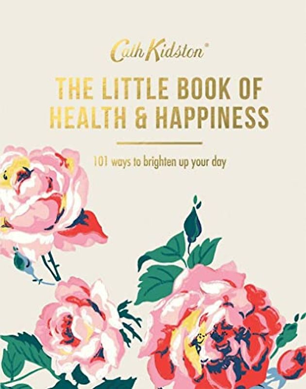 The Little Book of Health & Happiness: 101 Ways to Brighten Up Your Day (Cath Kidston)