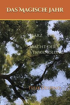 Das Magische Jahr: März - Macht der Verwandlung