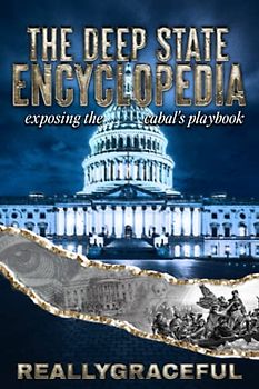 The Deep State Encyclopedia: Exposing the Cabal's Playbook