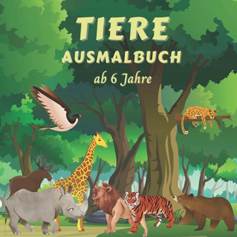 Ausmalbuch Tiere ab 6 Jahre: kinder Lieben Ausmalen-Tiermalbuch für kinder zur Entspannung und Förderung der Kreativität