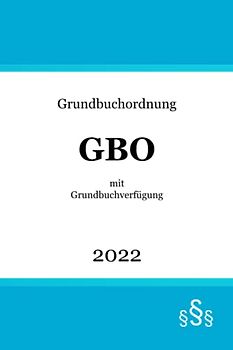 Grundbuchordnung mit Grundbuchverfügung: GBO | Verordnung zur Durchführung der Grundbuchordnung (GBV)