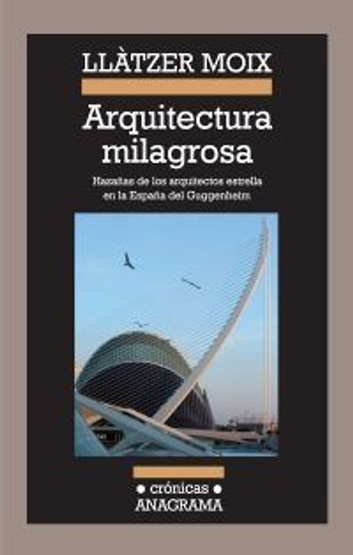 Arquitectura milagrosa : hazañas de los arquitectos estrella en la España del Guggenheim