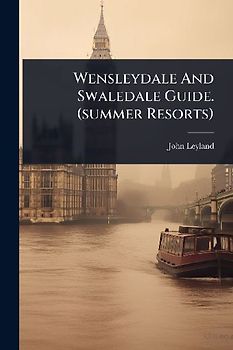 Wensleydale And Swaledale Guide. (summer Resorts)