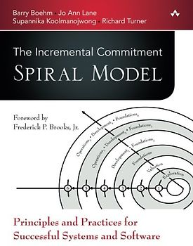 Incremental Commitment Spiral Model, The: Principles and Practices for Successful Systems and Software: Principles and Practices for Successful Systems and Software