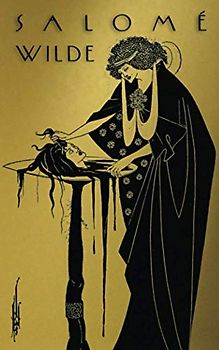 Salome: A Tragedy in One Act: Translated from the French of Oscar Wilde. Pictured by Aubrey Beardsley.