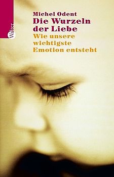 Die Wurzeln der Liebe. Wie unsere wichtigste Emotion entsteht