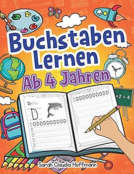 Buchstaben Lernen Ab 4 Jahren: Das Alphabet Mit Druckschrift Schreiben Lernen Und Üben. Ideal Für Kinder Als Vorbereitung Für Die Vor- Und Grundschule!