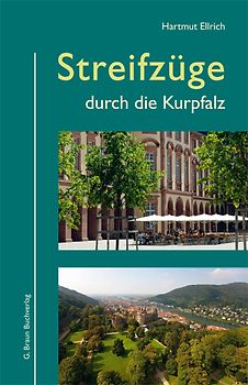Streifzüge durch die Kurpfalz. Kunst und Kultur - Land und Leute