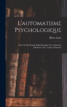 L'automatisme Psychologique: Essai De Psychologie Expérimentale Sur Les Formes Inférieures De L'activité Humaine