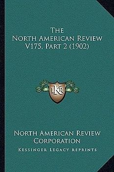 The North American Review V175, Part 2 (1902)