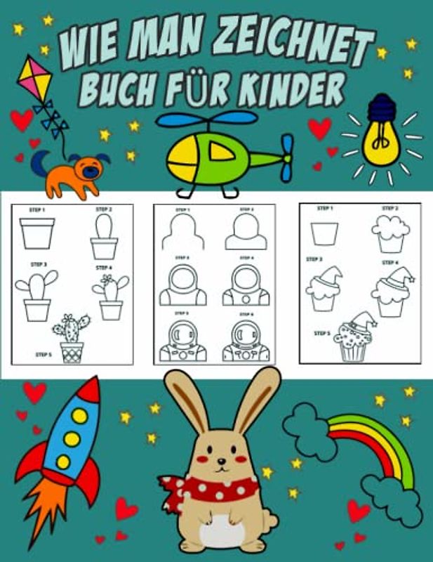 Wie man Zeichnet: Buch für Kinder 45+ Schritt-für-Schritt-Zeichenprojekte Groß Zum Jungs und Mädchen