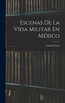 Escenas De La Vida Militar En México