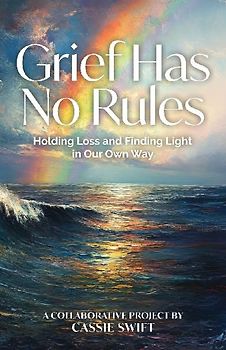 Grief Has No Rules - Holding Loss and Finding Light in Our Own Way