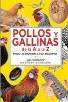 Pollos y gallinas de la A a la Z : todas las respuestas a sus preguntas