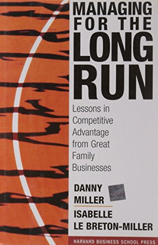 Managing for the Long Run: Lessons in Competitive Advantage from Great Family Businesses