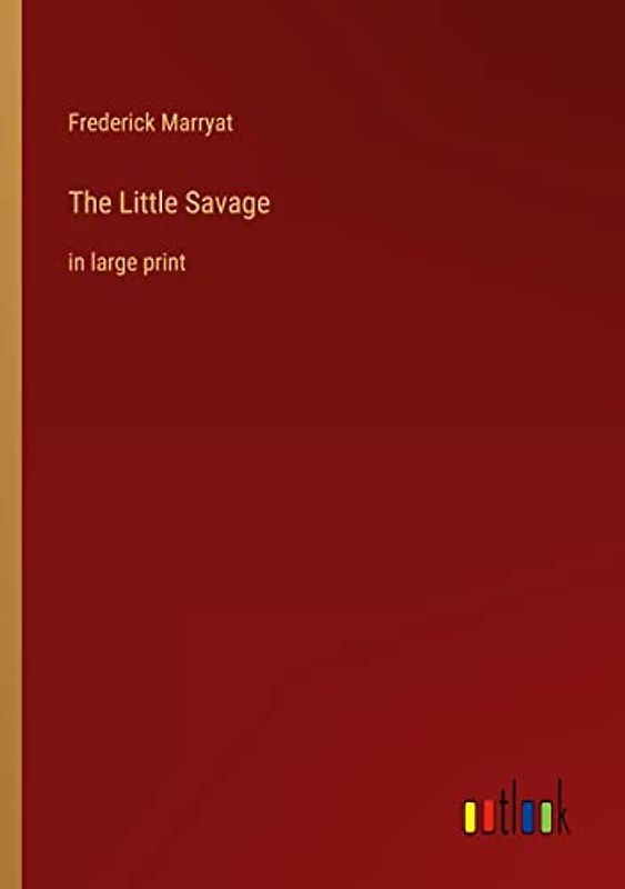 The Little Savage: in large print
