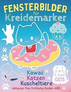 Fensterbilder für Kreidemarker: Fensterdeko mit Katzen und Kuscheltieren - viele süße Sachen als Fenstervorlagen für Kreidestifte + Kreidebildervorlagen für das fröhliche Kinder-ABC