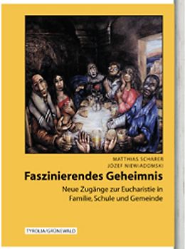 Faszinierendes Geheimnis. Neue Zugänge zur Eucharistie in Familie, Schule und Gemeinde