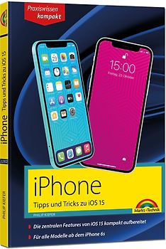 iPhone Tipps und Tricks zu iOS 15 - zu allen aktuellen iPhone Modellen von 13 bis iPhone 7 - komplett in Farbe