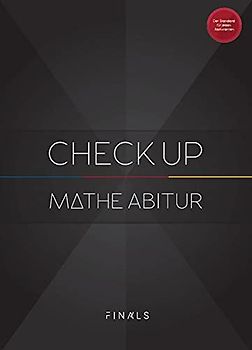 Mathematik Abiturvorbereitung - CHECK UP - universal 2023: Mathe Abi Simulation mit 3 kompletten Abiturprüfungen für Analysis, Algebra, Geometrie und ... und Bewertungskriterien (FINALS 2023)