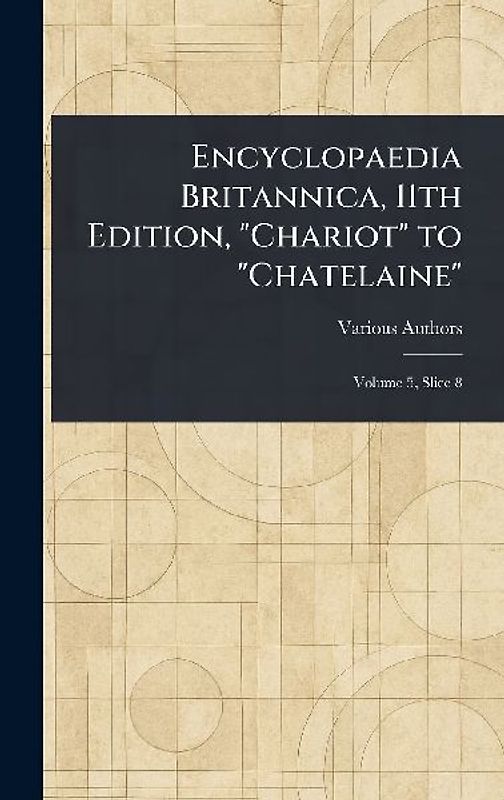 Encyclopaedia Britannica, 11th Edition, "Chariot" to "Chatelaine"