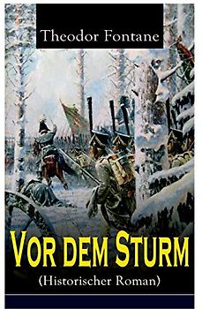 Vor dem Sturm (Historischer Roman): Der Beginn der Befreiungskriege gegen Napoleon - Die Geschichte aus dem Winter 1812 auf 13