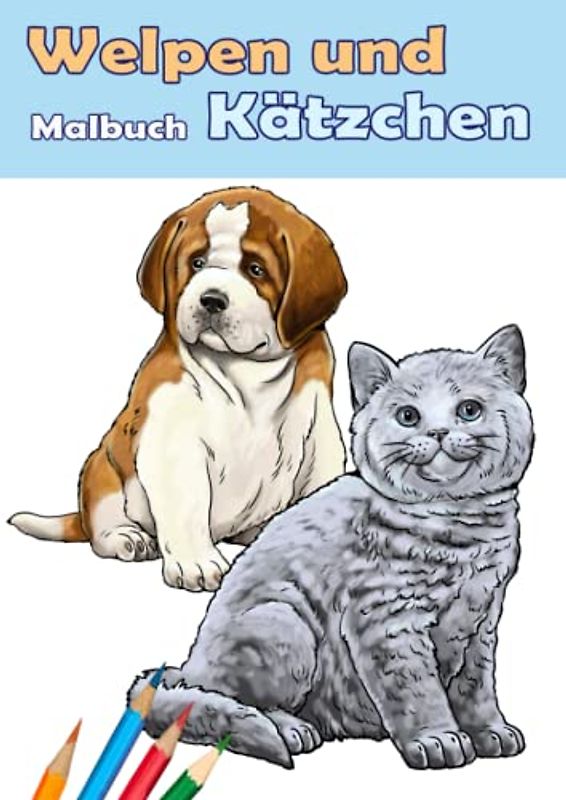 Welpen und Kätzchen. Malbuch.: Welpen und K für Kinder und Erwachsene. Malbuch mit 30 Motiven: Französische Bulldogge, Mops, Spitz, Perserkatze und mehr. DIN A4 Format.