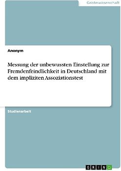 Messung der unbewussten Einstellung zur Fremdenfeindlichkeit in Deutschland mit dem impliziten Assoziationstest