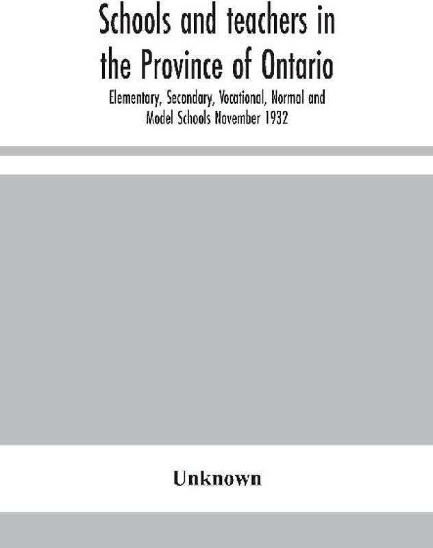 Schools And Teachers In The Province Of Ontario; Elementary, Secondary, Vocational, Normal And Model Schools November 1932