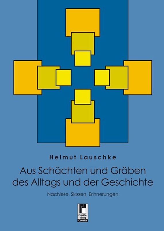 Aus Schächten und Gräben des Alltags und der Geschichte